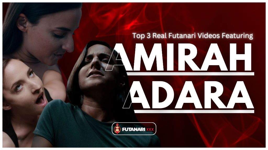 Top 3 Real Futanari Videos Featuring Amirah Adara